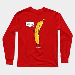 I Gotta Split Long Sleeve T-Shirt